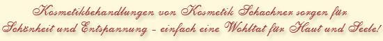 Kosmetikbehandlungen von Kosmetik Schachner sorgen f&uuml;r Sch&ouml;nheit und Entspannung - einfach eine Wohltat f&uuml;r Haut und Seele!